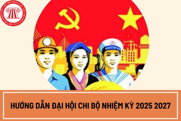 huong-dan-dai-hoi-chi-bo-nhiem-ky-2025-2027.jpg